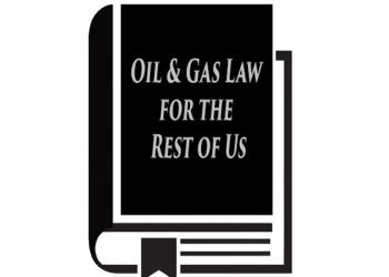 Oil & Gas Law for the Rest of Us (2009)